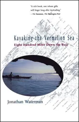Kayaking the Vermilion Sea: Ochocientas millas por la Baja - Kayaking the Vermilion Sea: Eight Hundred Miles Down the Baja