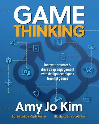 Game Thinking: Innovate Smarter & Drive Deep Engagement with Design Techniques from Hit Games (Innovar de forma más inteligente y conseguir un mayor compromiso con las técnicas de diseño de los juegos de éxito) - Game Thinking: Innovate Smarter & Drive Deep Engagement with Design Techniques from Hit Games