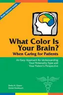 ¿De qué color es su cerebro? Cuando atienda a sus pacientes: Un enfoque sencillo para comprender su tipo de personalidad y la perspectiva de su paciente - What Color Is Your Brain? When Caring for Patients: An Easy Approach for Understanding Your Personality Type and Your Patient's Perspective