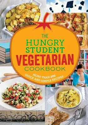 El estudiante hambriento vegetariano: Más de 200 recetas rápidas y sencillas - The Hungry Student Vegetarian: More Than 200 Quick and Simple Recipes