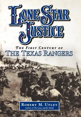 La justicia de la estrella solitaria: El primer siglo de los Texas Rangers - Lone Star Justice: The First Century of the Texas Rangers