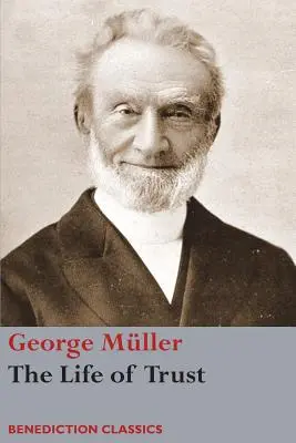 La vida de confianza: Relato de los tratos del Señor con George Mller - The Life of Trust: Being a Narrative of the Lord's Dealings with George Mller