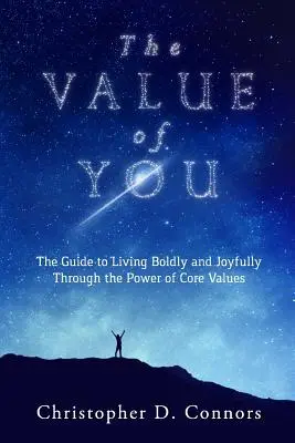 El valor de ti: La guía para vivir con audacia y alegría a través del poder de los valores fundamentales - The Value of You: The Guide to Living Boldly and Joyfully Through the Power of Core Values