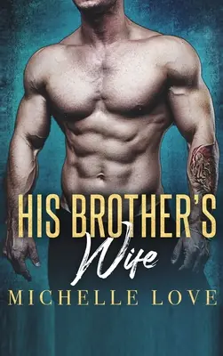 La mujer de su hermano: Un romance multimillonario - His Brother's Wife: A Billionaire Romance