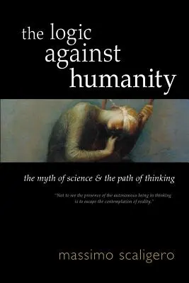 La Lógica contra la Humanidad: El mito de la ciencia y el camino del pensamiento - The Logic Against Humanity: The Myth of Science and the Path of Thinking