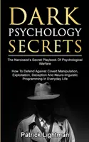 Secretos De Psicología Oscura: El Libro De Jugadas Secreto Del Narcisista De La Guerra Psicológica - Cómo Defenderse Contra La Manipulación Encubierta, La Explotación, La D - Dark Psychology Secrets: The Narcissist's Secret Playbook Of Psychological Warfare - How To Defend Against Covert Manipulation, Exploitation, D