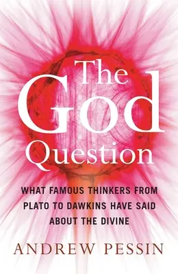 La cuestión de Dios: Lo que los pensadores famosos, desde Platón hasta Dawkins, han dicho sobre lo divino - The God Question: What Famous Thinkers from Plato to Dawkins Have Said about the Divine