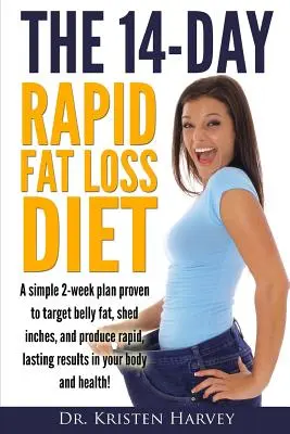 La Dieta de 14 Días para la Pérdida Rápida de Grasa: Un sencillo plan de 2 semanas para perder grasa abdominal, perder centímetros y obtener resultados rápidos y duraderos en su cuerpo y su salud. - The 14-Day Rapid Fat Loss Diet: A simple 2-week plan proven to target belly fat, melt inches, and produce rapid lasting results in your body and healt