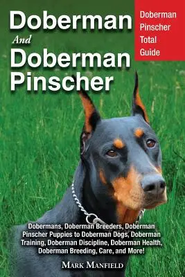 Doberman y Doberman Pinscher: Guía Completa del Doberman Pinscher: ¡Cachorros, Adiestramiento, Adultos, Disciplina, Salud, Criadores, Cuidados y Mucho Más! - Doberman and Doberman Pinscher: Doberman Pinscher Complete Guide: Puppies, Training, Adults, Discipline, Health, Breeders, Care & More!