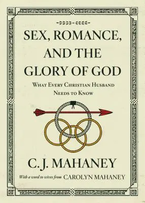 Sexo, romance y la gloria de Dios (con palabras de Carolyn Mahaney a las esposas [rediseño]): Lo que todo esposo cristiano necesita saber - Sex, Romance, and the Glory of God (with a Word to Wives from Carolyn Mahaney [Redesign]): What Every Christian Husband Needs to Know