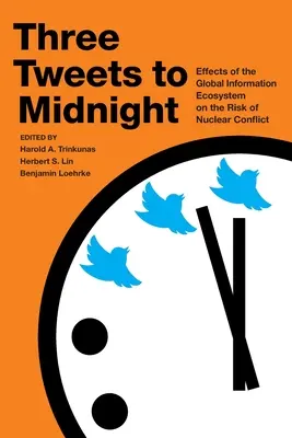 Tres tuits para medianoche: Efectos del ecosistema mundial de la información en el riesgo de conflicto nuclear - Three Tweets to Midnight: Effects of the Global Information Ecosystem on the Risk of Nuclear Conflict