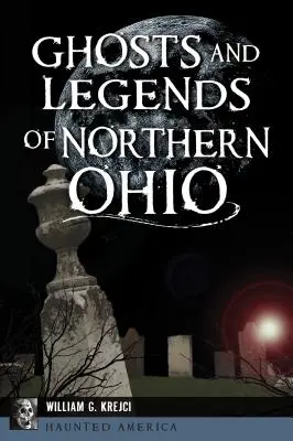 Fantasmas y leyendas del norte de Ohio - Ghosts and Legends of Northern Ohio