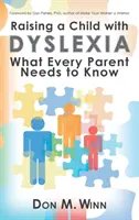 Criar a un hijo con dislexia: Lo que todo padre debe saber - Raising a Child with Dyslexia: What Every Parent Needs to Know