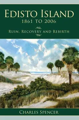 Edisto Island, de 1861 a 2006: Ruina, recuperación y renacimiento - Edisto Island, 1861 to 2006: Ruin, Recovery and Rebirth