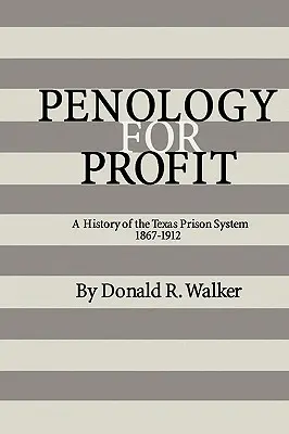 Penology for Profit: Historia del sistema penitenciario de Texas, 1867-1912 - Penology for Profit: A History of the Texas Prison System, 1867-1912