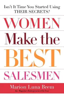 Las mujeres son las mejores vendedoras: ¿No es hora de que utilices sus secretos? - Women Make the Best Salesmen: Isn't It Time You Started Using Their Secrets?