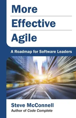 Agile más eficaz: Una hoja de ruta para líderes de software - More Effective Agile: A Roadmap for Software Leaders