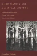 Cristianismo y cultura clásica: La metamorfosis de la teología natural en el encuentro cristiano con el helenismo - Christianity and Classical Culture: The Metamorphosis of Natural Theology in the Christian Encounter with Hellenism