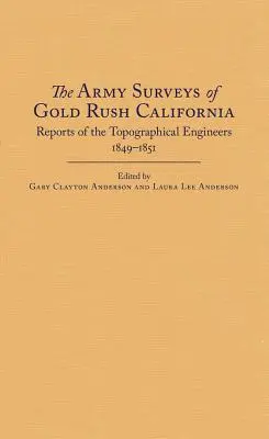 The Army Surveys of Gold Rush California: Informes de los ingenieros topógrafos, 1849-1851 - The Army Surveys of Gold Rush California: Reports of Topographical Engineers, 1849-1851