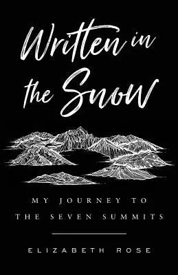 Escrito en la nieve: Mi viaje a las Siete Cumbres - Written in the Snow: My Journey to the Seven Summits