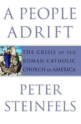 Un pueblo a la deriva: La crisis de la Iglesia Católica Romana en América - A People Adrift: The Crisis of the Roman Catholic Church in America