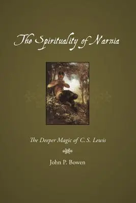 La espiritualidad de Narnia: La magia más profunda de C.S. Lewis - The Spirituality of Narnia: The Deeper Magic of C.S. Lewis