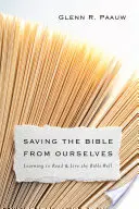 Salvar la Biblia de nosotros mismos: Aprender a leer y vivir bien la Biblia - Saving the Bible from Ourselves: Learning to Read and Live the Bible Well