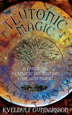 Magia teutónica: Guía de adivinación, sabiduría y magia germánicas - Teutonic Magic: A Guide to Germanic Divination, Lore and Magic