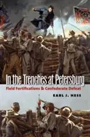 En las trincheras de Petersburgo: Fortificaciones de campaña y derrota confederada - In the Trenches at Petersburg: Field Fortifications & Confederate Defeat