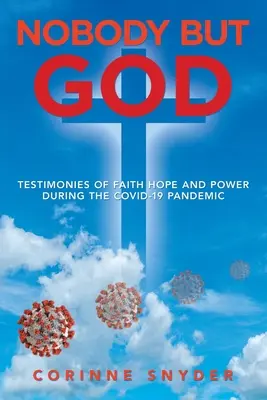 Nadie más que Dios: Testimonios de fe, esperanza y poder durante la pandemia de Covid-19 - Nobody but God: Testimonies of Faith Hope and Power During the Covid-19 Pandemic