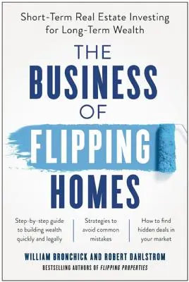 El negocio de cambiar de casa: Inversión inmobiliaria a corto plazo para obtener riqueza a largo plazo - The Business of Flipping Homes: Short-Term Real Estate Investing for Long-Term Wealth