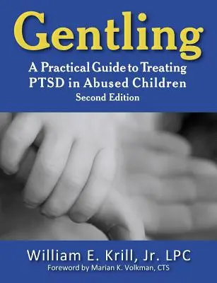 Gentling: Guía práctica para el tratamiento del trastorno de estrés postraumático en niños maltratados, 2ª edición - Gentling: A Practical Guide to Treating Ptsd in Abused Children, 2nd Edition