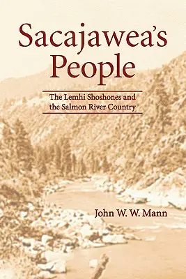 El pueblo de Sacajawea: Los shoshones de Lemhi y la región del río Salmón - Sacajawea's People: The Lemhi Shoshones and the Salmon River Country