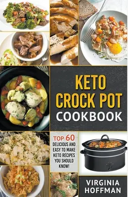 Keto Crock Pot Cookbook: Top 60 Recetas Keto Deliciosas y Fáciles de Hacer ¡Que Debes Conocer! - Keto Crock Pot Cookbook: Top 60 Delicious and Easy To make Keto Recipes You Should Know!