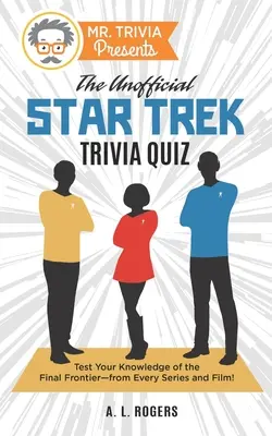 Mr. Trivia Presents: El Trivial No Oficial de Star Trek: Pon a prueba tus conocimientos sobre la última frontera, de todas las series y películas. - Mr. Trivia Presents: The Unofficial Star Trek Trivia Quiz: Test Your Knowledge of the Final Frontier--from Every Series and Film!