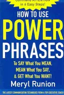 Cómo usar frases poderosas para decir lo que quiere decir, decir lo que quiere decir y conseguir lo que quiere - How to Use Power Phrases to Say What You Mean, Mean What You Say, & Get What You Want