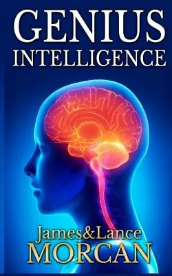 Genius Intelligence: Técnicas y tecnologías secretas para aumentar el cociente intelectual - Genius Intelligence: Secret Techniques and Technologies to Increase IQ