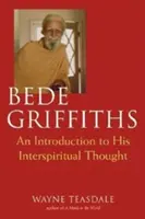 Bede Griffiths: Introducción a su pensamiento espiritual - Bede Griffiths: An Introduction to His Spiritual Thought