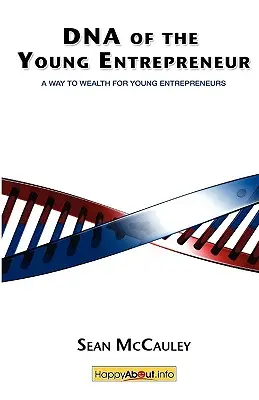 El ADN del Joven Empresario: Un camino hacia la riqueza para jóvenes emprendedores - DNA of the Young Entrepreneur: A Way to Wealth for Young Entrepreneurs