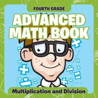 Libros de matemáticas avanzadas de cuarto grado: Multiplicación y División - Fourth Grade Advanced Math Books: Multiplication and Division