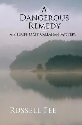 Un remedio peligroso: Un misterio del sheriff Matt Callahan - A Dangerous Remedy: A Sheriff Matt Callahan Mystery
