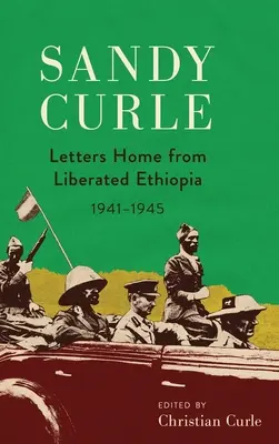 Sandy Curle Cartas desde la Etiopía liberada 1941-1945 - Sandy Curle: Letters home from liberated Ethiopia 1941-1945