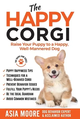 El Corgi feliz: Cómo educar a su cachorro para que sea un perro feliz y educado - The Happy Corgi: Raise Your Puppy to a Happy, Well-Mannered Dog