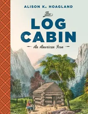 La cabaña de madera: Un icono americano - The Log Cabin: An American Icon