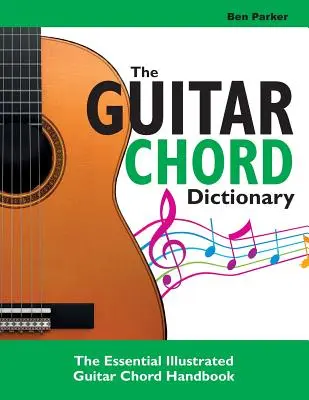 El diccionario de acordes de guitarra: El esencial manual ilustrado de acordes de guitarra - The Guitar Chord Dictionary: The Essential Illustrated Guitar Chord Handbook