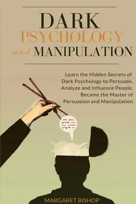 Psicología Oscura y Manipulación: Aprende los secretos ocultos de la Psicología Oscura para Persuadir Analizar e Influenciar a las personas. Conviértete en el Maestro del Persuasio - Dark Psychology and Manipulation: Learn the hidden secrets of Dark Psychology to Persuade Analyze and Influence people. Became the Master of Persuasio