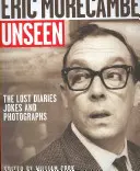 Eric Morecambe Unseen: Los diarios, chistes y fotografías perdidos - Eric Morecambe Unseen: The Lost Diaries, Jokes and Photographs
