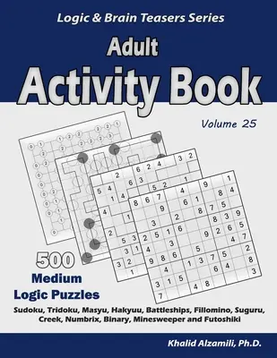 Libro de actividades para adultos: 500 Puzzles de lógica medianos (Sudoku, Tridoku, Masyu, Hakyuu, Acorazados, Fillomino, Suguru, Creek, Numbrix, Binario, Mine - Adult Activity Book: 500 Medium Logic Puzzles (Sudoku, Tridoku, Masyu, Hakyuu, Battleships, Fillomino, Suguru, Creek, Numbrix, Binary, Mine