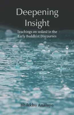 Profundización de la percepción: Enseñanzas sobre vedanā en los primeros discursos budistas - Deepening Insight: Teachings on vedanā in the Early Buddhist Discourses