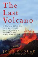 El último volcán: Un hombre, un romance y la búsqueda para comprender la furia más magnífica de la naturaleza - The Last Volcano: A man, a romance, and the quest to understand nature's most magnificent fury
